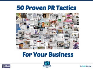 50 Proven PR Tactics
For Your Business
 