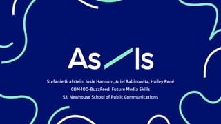 Stefanie Grafstein, Josie Hannum, Ariel Rabinowitz, Hailey René
COM400-BuzzFeed: Future Media Skills
S.I. Newhouse School of Public Communications
 