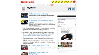— The Toyota BuzzFeed channel is a great example of how to
produce content that is relevant to your brand.
— All Toyota’s ...