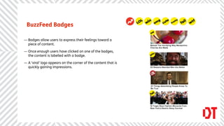 BuzzFeed Badges
— Badges allow users to express their feelings toward a
piece of content.
— Once enough users have clicked...