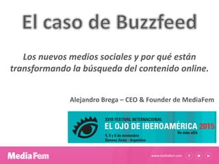 www.mediafem.com
Los nuevos medios sociales y por qué están
transformando la búsqueda del contenido online.
Alejandro Brega – CEO & Founder de MediaFem
 