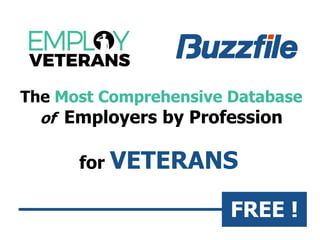 The Most Comprehensive Database
of Employers by Profession
for VETERANS
FREE !
 