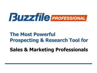 The Most Powerful
Prospecting & Research Tool for
Sales & Marketing Professionals
 