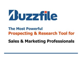 The Most Powerful
Prospecting & Research Tool for
Sales & Marketing Professionals
 