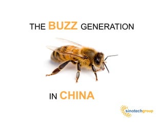 THE BUZZ GENERATION




   IN CHINA
 