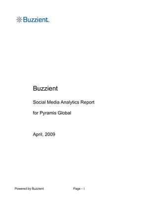 Buzzient
Social Media Analytics Report
for Pyramis Global
April, 2009
Powered by Buzzient Page - 1
 