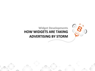 HOW WIDGETS ARE TAKING ADVERTISING BY STORM Widget Developments 