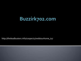                Buzzirk702.com http://theleadbusters.info/cooper/17/webtourhome_t17 
