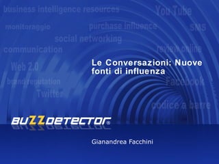 Le Conversazioni: Nuove
fonti di influenza




Gianandrea Facchini
 