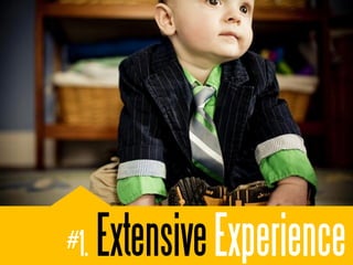 #1.   Extensive Experience
 