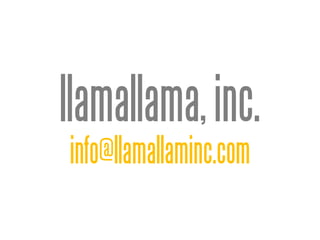 llamallama, inc.
info@llamallaminc.com
 