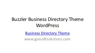Buzzler Business Directory Theme
WordPress
Business Directory Theme
www.gsesoftsolutions.com
 