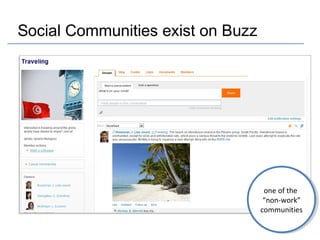 Social Communities exist on Buzz

one of the
one of the
“non-work”
“non-work”
communities
communities

 