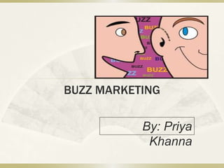 BUZZ MARKETING
By: Priya
Khanna
 