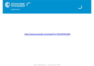 http://www.youtube.com/watch?v=4YhyFR4Ou8M 
Buzz Marketing - 01 juillet 2014 
 
