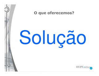O que oferecemos?




Solução
 