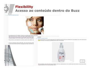 Flexibility
Acesso ao conteúdo dentro do Buzz
 