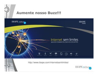 Aumente nosso Buzz!!!




     http://www.ibope.com/internetsemlimites/
 