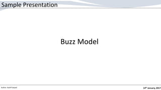 14th January, 2017Author: Kashif Saiyed
Buzz Model
Sample Presentation
 