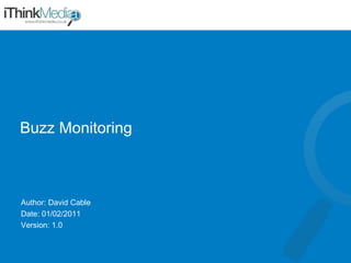 Buzz Monitoring Author: David Cable Date: 01/02/2011 Version: 1.0 