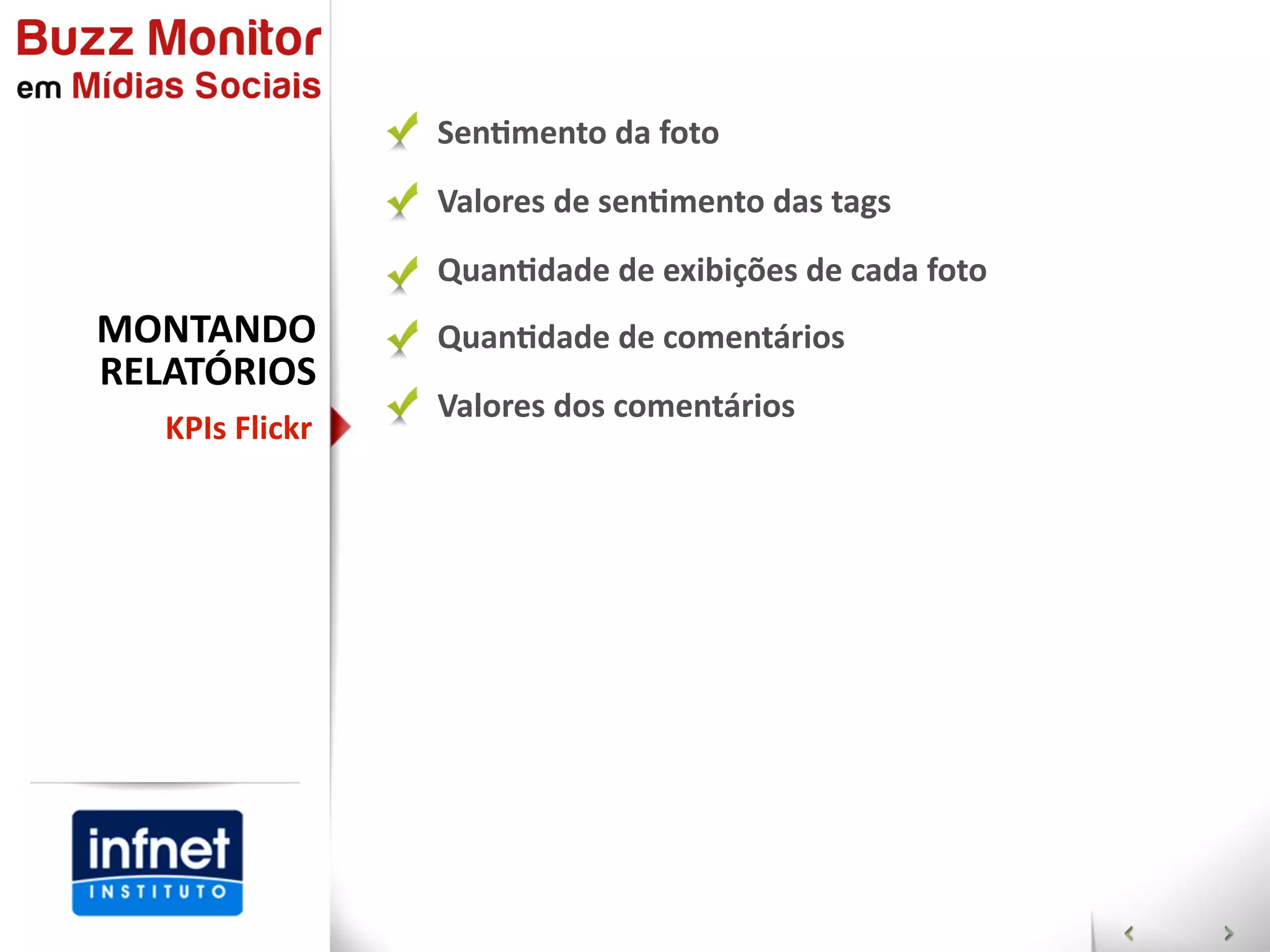  SenGmento  da  foto
                   Valores  de  senGmento  das  tags
                   QuanGdade  de  exibições  de  cada  foto
MONTANDO           QuanGdade  de  comentários
RELATÓRIOS
                   Valores  dos  comentários
  KPIs  Flickr
 