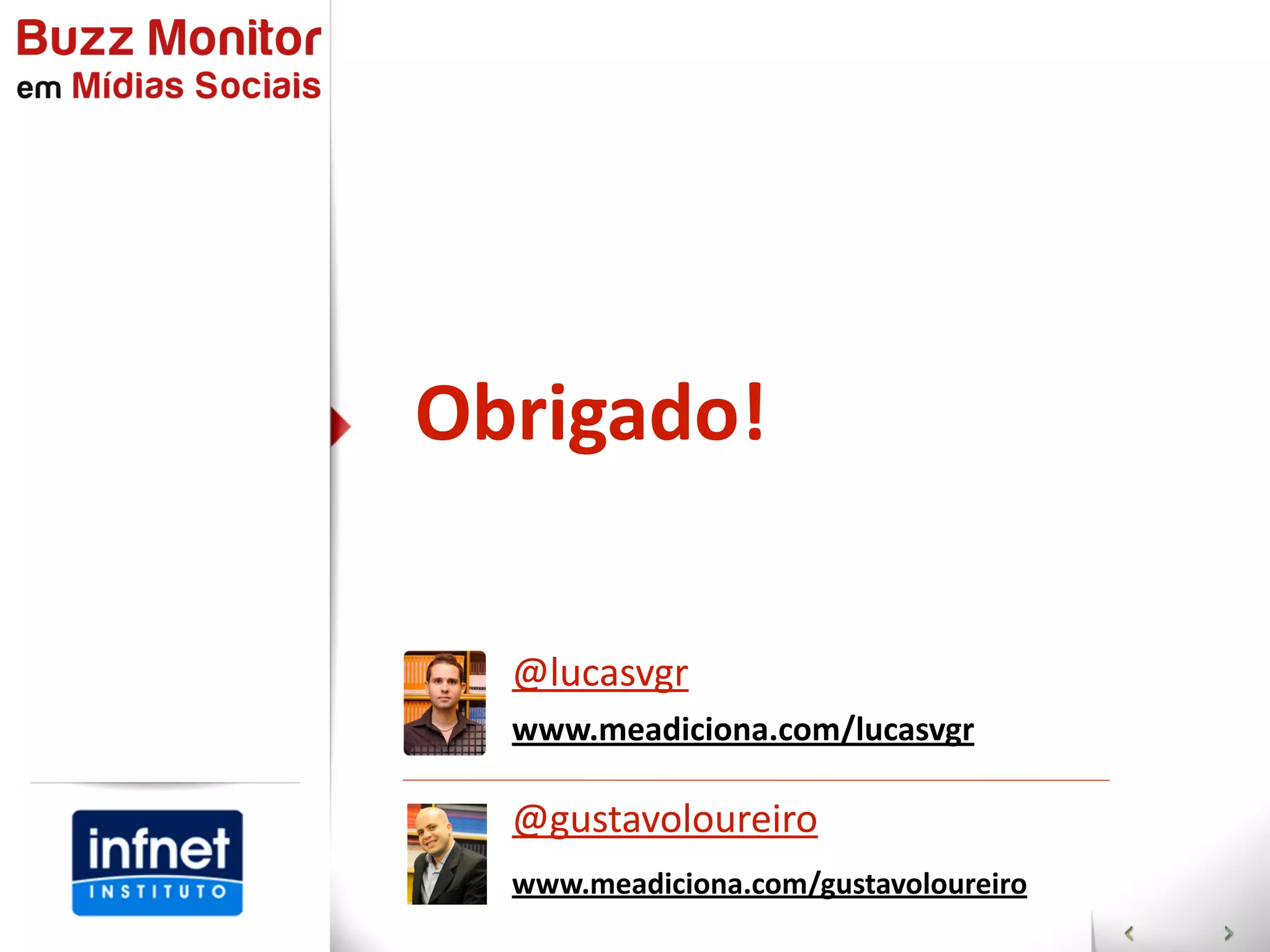 Obrigado!

  @lucasvgr
  www.meadiciona.com/lucasvgr

  @gustavoloureiro
  www.meadiciona.com/gustavoloureiro
 