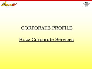 CORPORATE PROFILE Buzz Corporate Services 