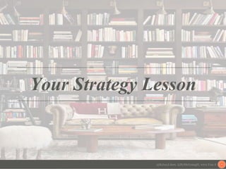 Your Strategy Lesson
@KelseyLibert, @RyMcGonagill, www.Frac.tl
 