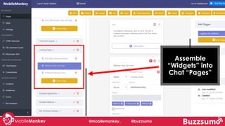 @mobilemonkey_ @buzzsumo
Assemble
“Widgets” into
Chat “Pages”
 