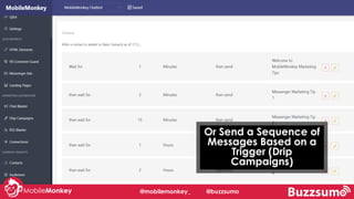 #learningWithI@mobilemonkey_ @buzzsumo
Or Send a Sequence of
Messages Based on a
Trigger (Drip
Campaigns)
 