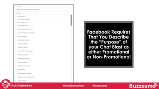 Facebook Requires
That You Describe
the “Purpose” of
your Chat Blast as
either Promotional
or Non-Promotional
@mobilemonkey_ @buzzsumo
 