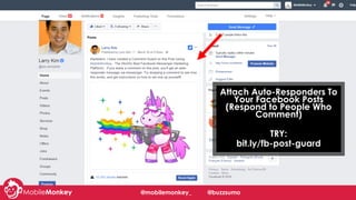 #learningWithI
Attach Auto-Responders To
Your Facebook Posts
(Respond to People Who
Comment)
TRY:
bit.ly/fb-post-guard
@mobilemonkey_ @buzzsumo
 
