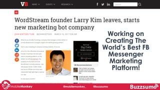 Working on
Creating The
World’s Best FB
Messenger
Marketing
Platform!
@mobilemonkey_ @buzzsumo
 