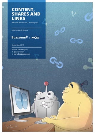 &
Content,
Shares and
Links
What we learnt from 1 million posts
September 2015
Author: Steve Rayson
Joint Research Report
@steverayson
www.buzzsumo.com
 