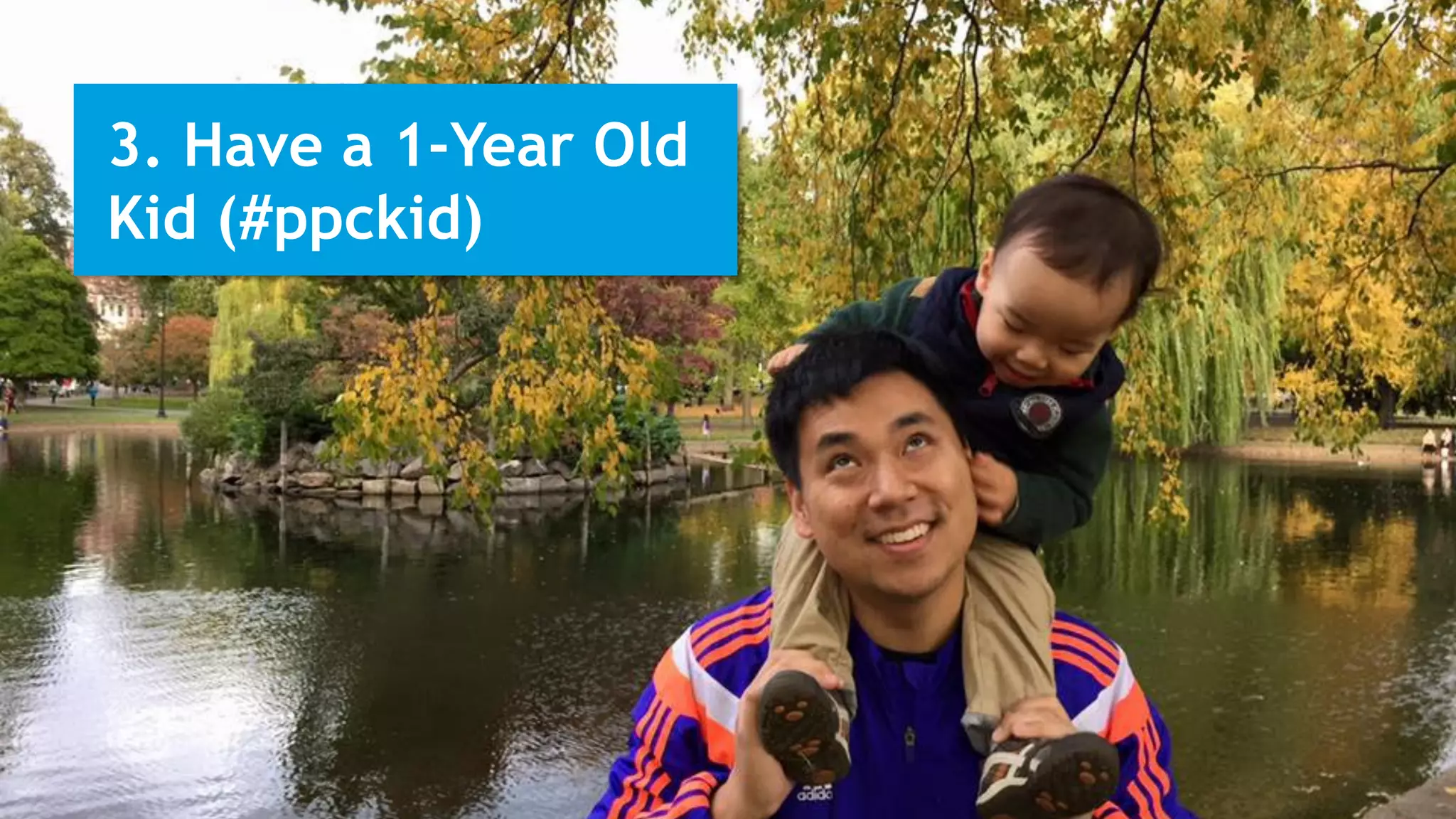 3. Have a 1-Year Old
Kid (#ppckid)
 