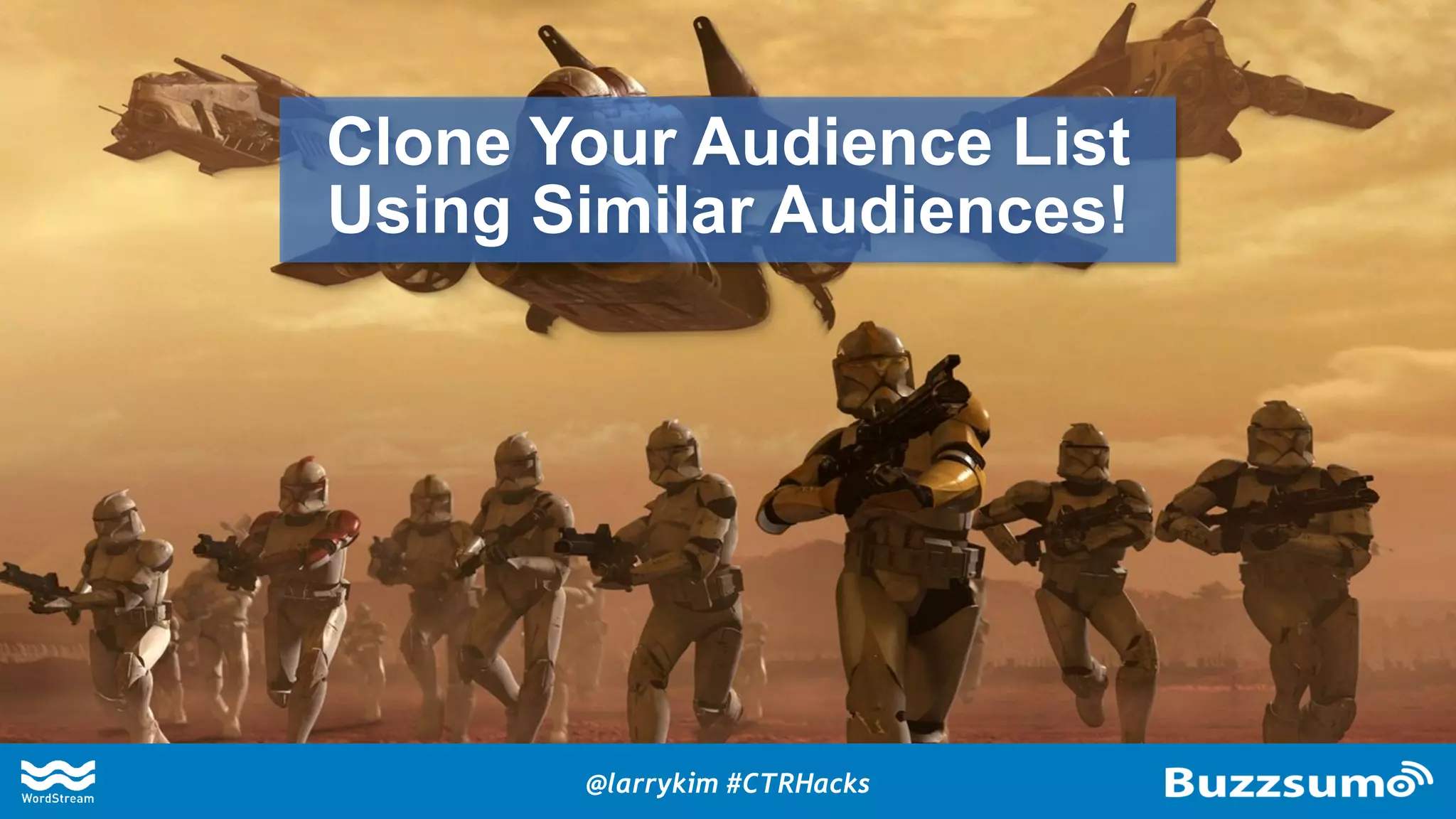 Clone Your Audience List
Using Similar Audiences!
@larrykim #CTRHacks
 