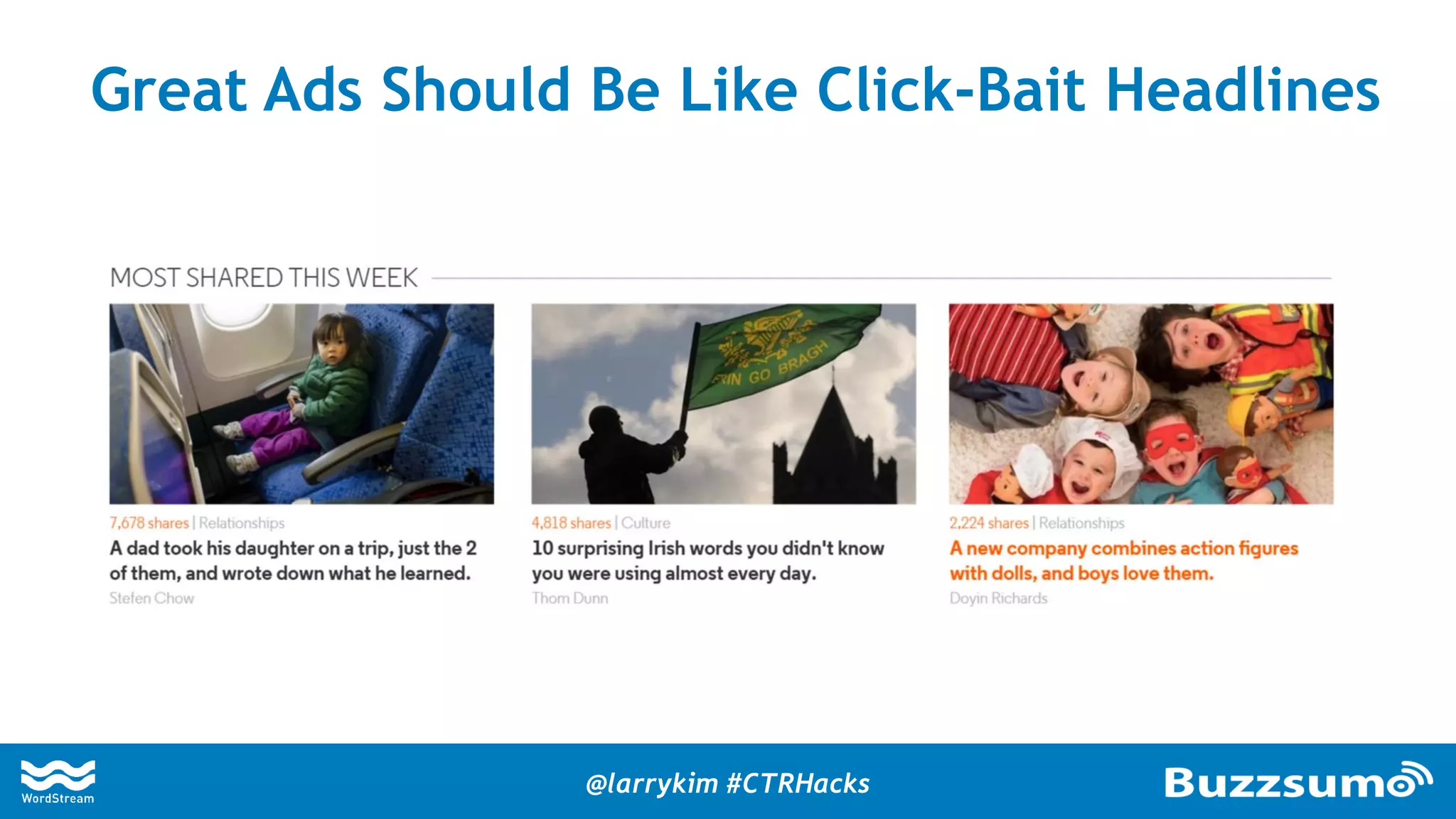 Great Ads Should Be Like Click-Bait Headlines
@larrykim #CTRHacks
 