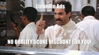 @larrykim #CTRHacks
NO QUALITY SCORE DISCOUNT FOR YOU!
LinkedIn Ads
 