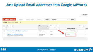 Just Upload Email Addresses into Google AdWords
@larrykim #CTRHacks
 