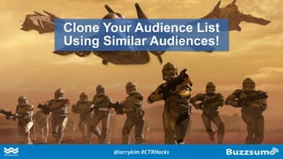 Clone Your Audience List
Using Similar Audiences!
@larrykim #CTRHacks
 