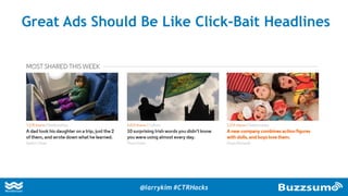 Great Ads Should Be Like Click-Bait Headlines
@larrykim #CTRHacks
 