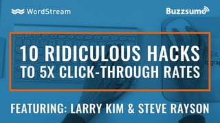 10 Ridiculous Hacks to 5X Click-Through Rates 