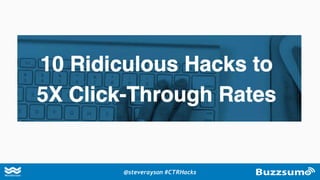 10 Ridiculous Hacks to 5X Click-Through Rates 