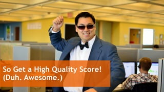 #slcsem @larrykim
Brought to you by:
www.wordstream.com/learn
So Get a High Quality Score!
(Duh. Awesome.)
 