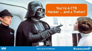 You’re A CTR
Hacker … and a Traitor!
@larrykim #CTRHacks
 