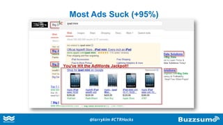 Most Ads Suck (+95%)
@larrykim #CTRHacks
 
