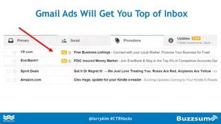 Gmail Ads Will Get You Top of Inbox
@larrykim #CTRHacks
 