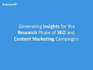 Generating Insights for the
Research Phase of SEO and
Content Marketing Campaigns

 