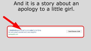 And it is a story about an
apology to a little girl.
 
