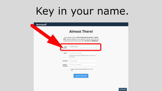 Key in your name.
 
